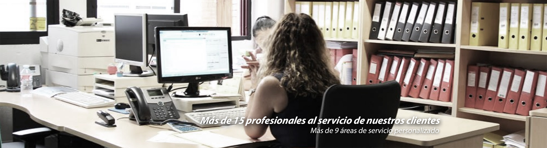 MÁS DE 15 PROFESIONALES AL SERVICIO DE NUESTROS CLIENTES. Más de 9 áreas de servicio personalizado